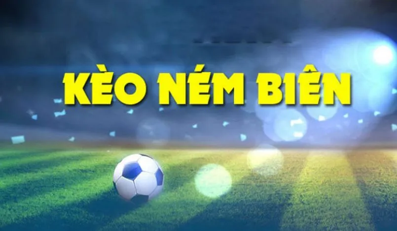 Khái niệm kèo ném biên là gì bạn cần biết
